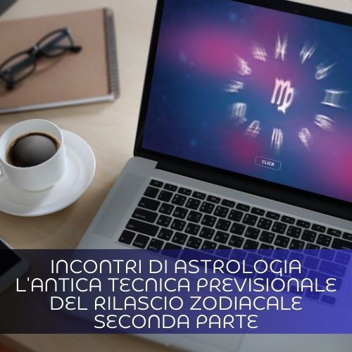 Incontri di Astrologia, rilascio zodiacale seconda parte