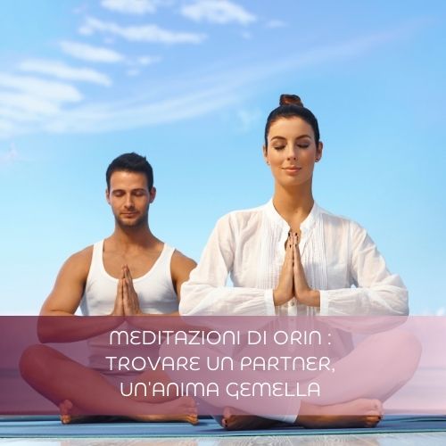 Corso completo di meditazioni di Orin per trovare anima gemella
